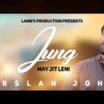 Jung May Jit Leni Lyrics| Arslan John Lyrics |AKHAN LAGIYAN NE SULLI UTTE MERIYAN Lyrics